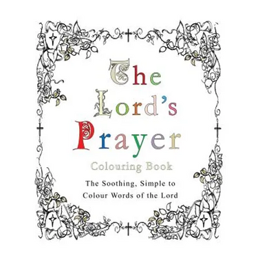 The Lord's Prayer Colouring Book: The Soothing, Simple to Colour Words of the Lord