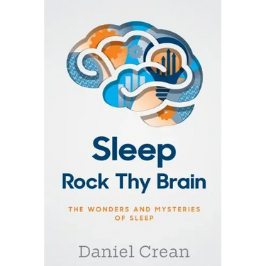 Sleep - Rock Thy Brain: An appreciation of the wonders and mysteries of sleep