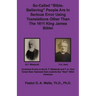 So-called "Bible-Believing" People Are in Serious Error Using Translations Other Than The 1611 King James Bible: Doctrinal Errors in the Westcott and