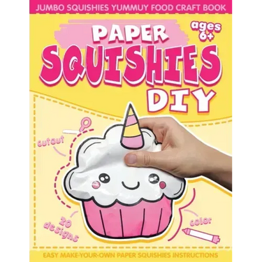 Paper Squishes DIY: DIY Paper Squishy Cupcake and Jumbo Squishes Yummy Food Craft Book