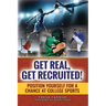 Get Real, Get Recruited!: Position Yourself for a Chance at College Sports