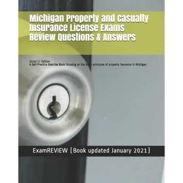 Michigan Property and Casualty Insurance License Exams Review Questions & Answers 2016/17 Edition: A Self-Practice Exercise Book focusing on the basic