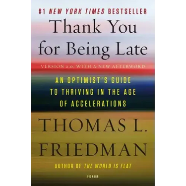 Thank You for Being Late: An Optimist's Guide to Thriving in the Age of Accelerations (Version 2.0, with a New Afterword)