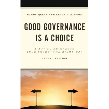 Good Governance is a Choice: A Way to Re-Create Your Board the Right Way