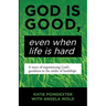 God Is Good, Even When Life Is Hard: A Story of Experiencing God's Goodness in the Midst of Hardships
