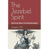 The Jezebel Spirit: Spiritual Wars On Family and The Church