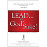 Lead . . . for God's Sake!: A Parable for Finding the Heart of Leadership