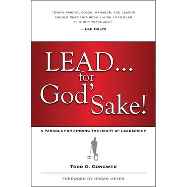 Lead . . . for God's Sake!: A Parable for Finding the Heart of Leadership