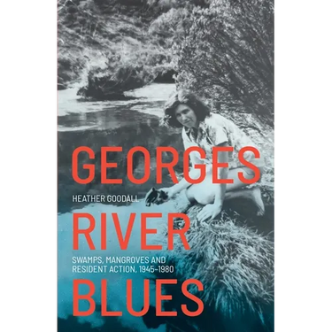 Georges River Blues: Swamps, Mangroves and Resident Action, 1945-1980