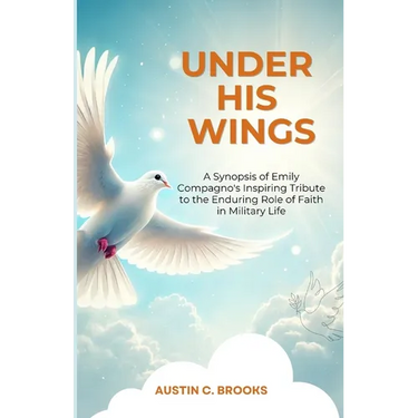 Under His Wings: A Synopsis of Emily Compagno's Inspiring Tribute to the Enduring Role of Faith in Military Life