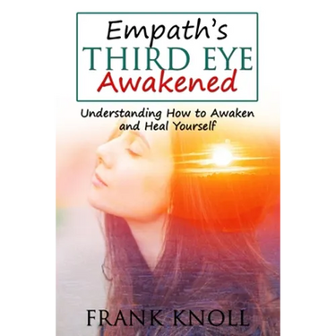 Empath's Third Eye Awakened: Understanding How to Awaken and Heal Yourself