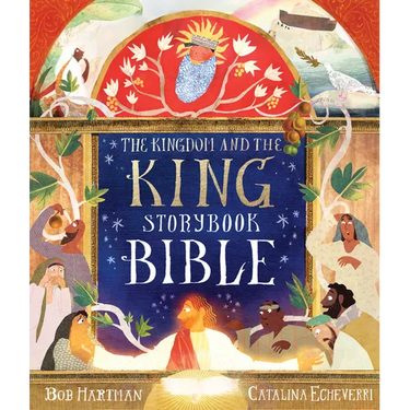 The Kingdom and the King Storybook Bible