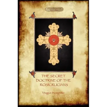 The Secret Doctrine of the Rosicrucians - Illustrated with the Secret Rosicrucian Symbols (Aziloth Books)