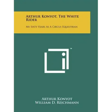 Arthur Konyot, The White Rider: My Sixty Years As A Circus Equestrian