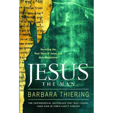 Jesus the Man: Decoding the Real Story of Jesus and Mary Magdalene