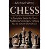 Chess: A complete guide to Chess and Chess strategies, helping you to master Chess fast!