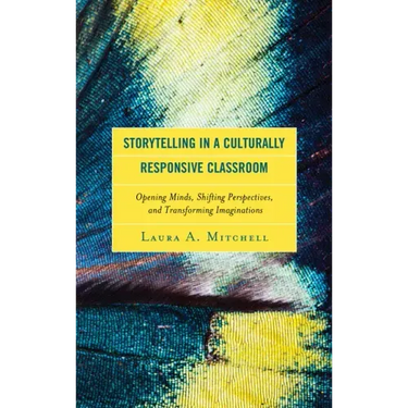 Storytelling in a Culturally Responsive Classroom: Opening Minds, Shifting Perspectives, and Transforming Imaginations