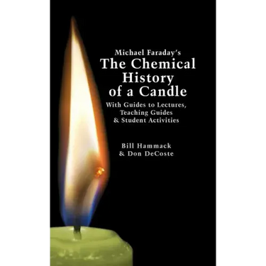 Michael Faraday's The Chemical History of a Candle: With Guides to Lectures, Teaching Guides & Student Activities