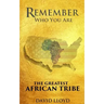 Remember Who You Are: The Greatest African Tribe