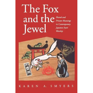 The Fox and the Jewel: Shared and Private Meanings in Contemporary Japanese Inari Workship