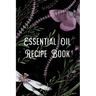 Essential Oil Recipe Book: Blend Recipes Plus Organizing Your Personal Blends