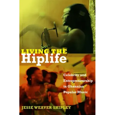 Living the Hiplife: Celebrity and Entrepreneurship in Ghanaian Popular Music
