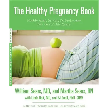 The Healthy Pregnancy Book: Month by Month, Everything You Need to Know from America's Baby Experts