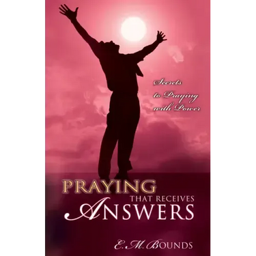 Praying That Receives Answers: Secrets to Praying with Power