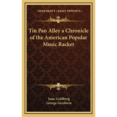 Tin Pan Alley a Chronicle of the American Popular Music Racket
