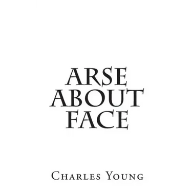 Arse about Face