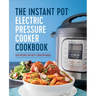 The Instant Pot Electric Pressure Cooker Cookbook: Easy Recipes for Fast & Healthy Meals