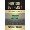 How Did I Get Here?: The Power of Choices