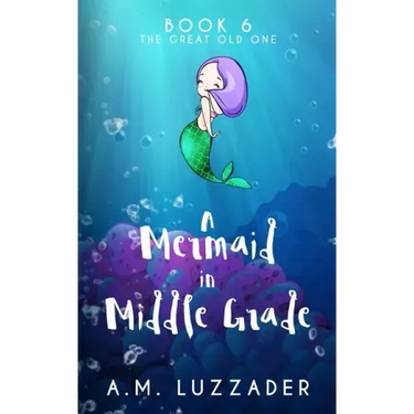 A Mermaid in Middle Grade Book 6: The Great Old One