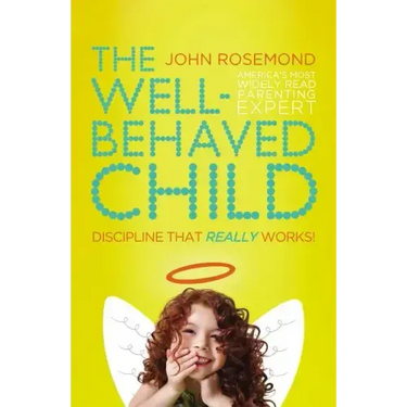 The Well-Behaved Child: Discipline That Really Works!