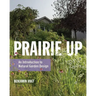 Prairie Up: An Introduction to Natural Garden Design