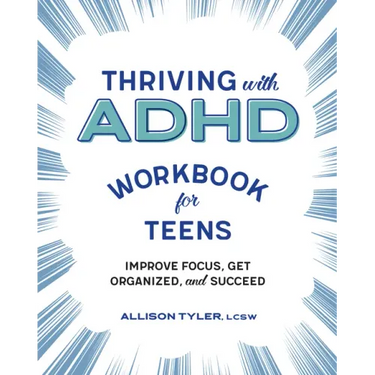 Thriving with ADHD Workbook for Teens: Improve Focus, Get Organized, and Succeed