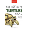 Turtles The Ultimate Turtles Book: Discover the Shelled World of Turtles & Tortoises