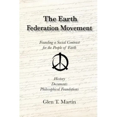 The Earth Federation Movement. Founding a Global Social Contract. History, Documents, Vision