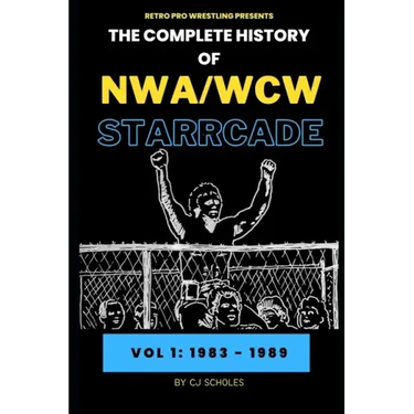 The Complete History of NWA/WCW Starrcade: Vol 1: 1983 - 1989