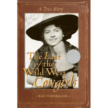 The Last of the Wild West Cowgirls: A True Story