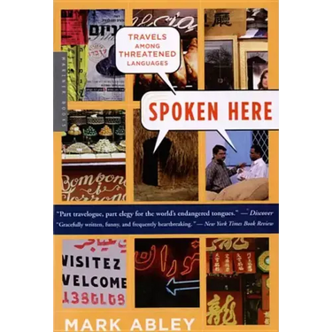 Spoken Here: Travels Among Threatened Languages