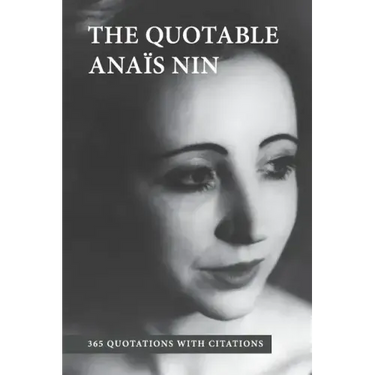 The Quotable Anais Nin: 365 Quotations with Citations