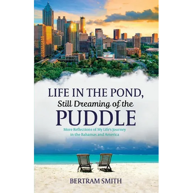 Life in the Pond, Still Dreaming of the Puddle: More Reflections of My Life's Journey in the Bahamas and America