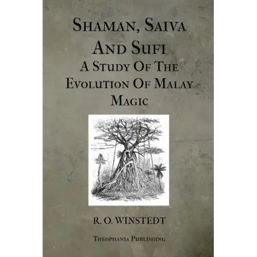 Shaman, Saiva And Sufi A Study Of The Evolution Of Malay Magic