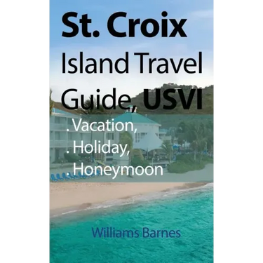 St. Croix Island Travel Guide, USVI: Vacation, Holiday, Honeymoon