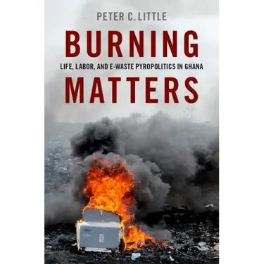 Burning Matters: Life, Labor, and E-Waste Pyropolitics in Ghana