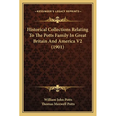 Historical Collections Relating To The Potts Family In Great Britain And America V2 (1901)
