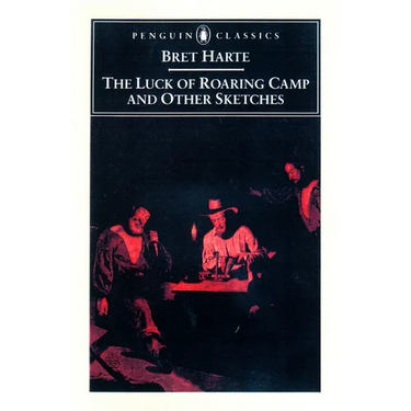 The Luck of Roaring Camp and Other Writings