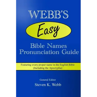 Webb's Easy Bible Names Pronunciation Guide: Featuring every proper name in the English Bible (including the Apocrypha)