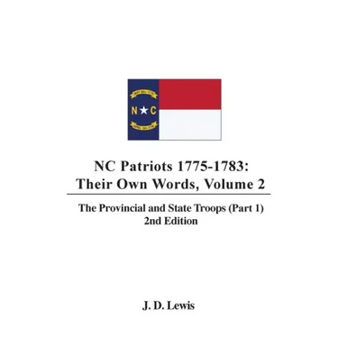 NC Patriots 1775-1783: Their Own Words, Volume 2 The Provincial and State Troops (Part 1), 2nd Edition